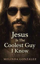 JESUS IS THE COOLEST GUY I KNOW - Melinda Gonzalez - 9798385070633