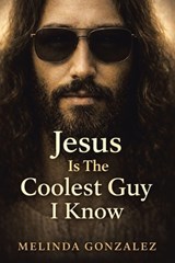 JESUS IS THE COOLEST GUY I KNOW - Melinda Gonzalez - 9798385070640