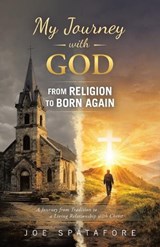 My Journey with GOD from Religion to BORN AGAIN - Joe Spatafore - 9798385075782