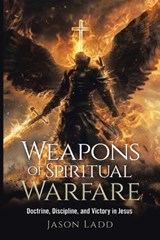 Weapons of Spiritual Warfare - Jason Ladd - 9798385079308