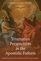 Trinitarian Perspectives in the Apostolic Fathers - TAWFIKE,  Mina Fouad ; Hanna, Emad Atef Ezzat - 9798385201181
