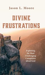 Divine Frustrations - Jason L. Moore - 9798385202430