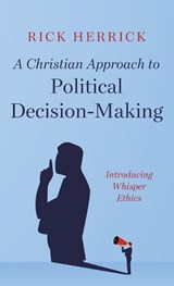 A Christian Approach to Political Decision-Making - Rick Herrick - 9798385203543