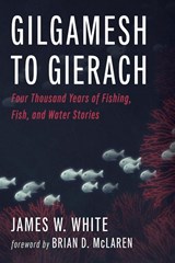 Gilgamesh to Gierach - James W. White - 9798385205684