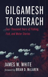 Gilgamesh to Gierach - James W. White - 9798385205691
