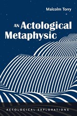 An Actological Metaphysic - Malcolm Torry - 9798385205981