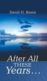After All These Years . . . - David H Rosen - 9798385206865