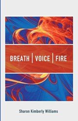 Breath, Voice, Fire - Sharon Kimberly Williams - 9798385209248