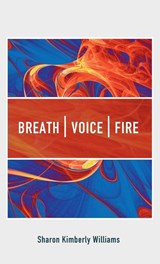 Breath, Voice, Fire - Sharon Kimberly Williams - 9798385209255