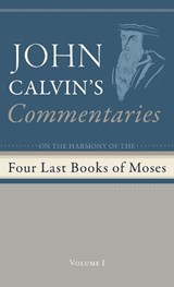 Commentaries on the Four Last Books of Moses Arranged in the Form of a Harmony, Volume 1 - John Calvin - 9798385209828