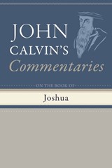 Commentaries on the Book of Joshua - John Calvin - 9798385214921