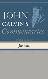 Commentaries on the Book of Joshua - John Calvin - 9798385214938