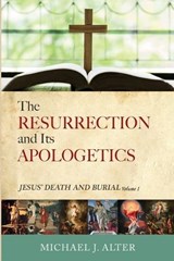 The Resurrection and Its Apologetics - Michael J Alter - 9798385217502