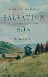 Salvation Accomplished by the Son - Robert A. Peterson - 9798385219582