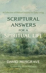 Scriptural Answers for a Spiritual Life - David Musgrave - 9798385221479