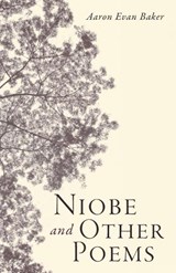 Niobe and Other Poems - Aaron Evan Baker - 9798385224654