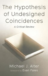 The Hypothesis of Undesigned Coincidences - Michael J Alter - 9798385234738
