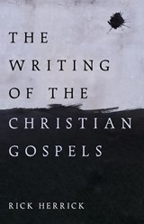 The Writing of the Christian Gospels - Rick Herrick - 9798385237890