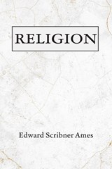 Religion - Edward Scribner Ames - 9798385243143