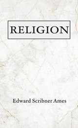 Religion - Edward Scribner Ames - 9798385243150