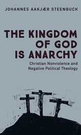 The Kingdom of God is Anarchy - Johannes Aakjær Steenbuch - 9798385243969
