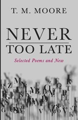 Never Too Late - T M Moore - 9798385246267