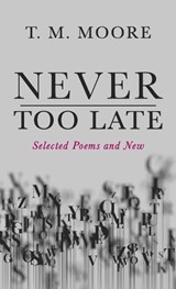 Never Too Late - T M Moore - 9798385246274