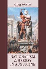 Nationalism and Heresy in Augustine - Greg Forster - 9798385247370