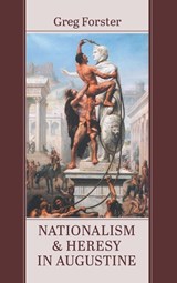 Nationalism and Heresy in Augustine - Greg Forster - 9798385247387