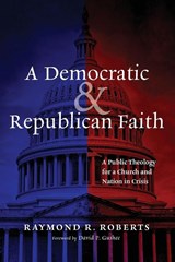 A Democratic and Republican Faith - Raymond R. Roberts - 9798385251421