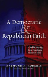 A Democratic and Republican Faith - Raymond R. Roberts - 9798385251438