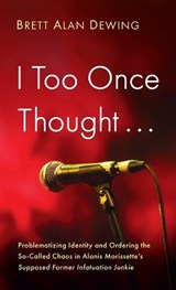 I Too Once Thought . . . - Brett Alan Dewing - 9798385254019