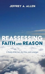 Reassessing Faith and Reason - Jeffrey A Allen - 9798385255108