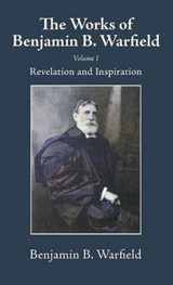The Works of Benjamin B. Warfield, Volume I - Benjamin B Warfield - 9798385259137