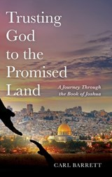 Trusting God to the Promised Land - Carl Barrett - 9798385260102