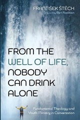From the Well of Life, Nobody Can Drink Alone - Frantisek Stech - 9798385260690