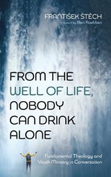 From the Well of Life, Nobody Can Drink Alone - Frantisek Stech - 9798385260706