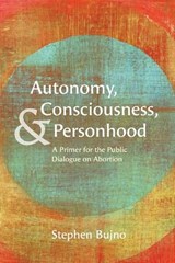 Autonomy, Consciousness, and Personhood - Stephen Bujno - 9798385261147