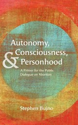 Autonomy, Consciousness, and Personhood - Stephen Bujno - 9798385261154