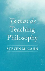 Towards Teaching Philosophy - Steven M. Cahn - 9798385261260