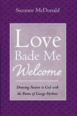 Love Bade Me Welcome - Suzanne Mcdonald - 9798385262526