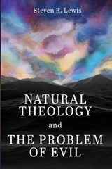 Natural Theology and the Problem of Evil - Steven R. Lewis - 9798385262823