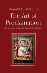 The Art of Proclamation - Donald E. Williams - 9798385264582
