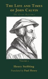 The Life and Times of John Calvin, Volume 2 - Henry Stebbing - 9798385265190