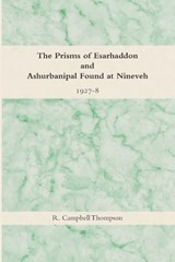 The Prisms of Esarhaddon and Ashurbanipal Found at Nineveh, 1927-8 - R Campbell Thompson - 9798385265244