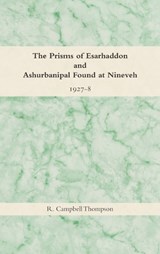 The Prisms of Esarhaddon and Ashurbanipal Found at Nineveh, 1927-8 - R Campbell Thompson - 9798385265251
