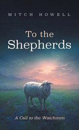 To the Shepherds - Mitch Howell - 9798385267019