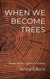 When We Become Trees - Anna Elkins - 9798385267644