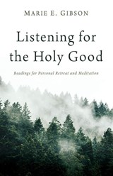 Listening for the Holy Good - Marie E. Gibson - 9798385269235