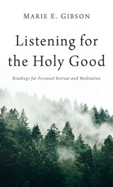 Listening for the Holy Good - Marie E Gibson - 9798385269242